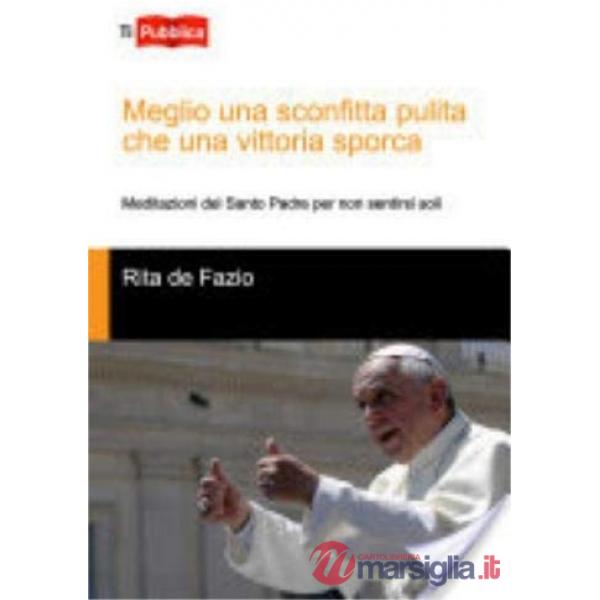 Meglio una sconfitta pulita che una vittoria sporca. Meditazioni del santo padre per non sentirsi soli