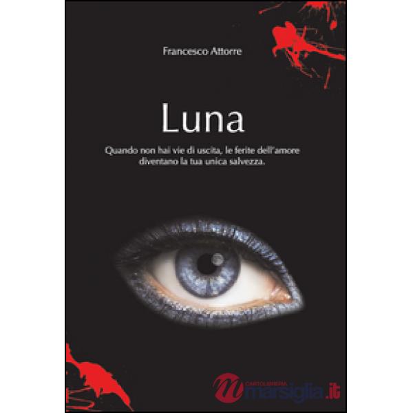 Luna. Quando non hai vie d'uscita le ferite dell'amore sono la tua unica salvezz