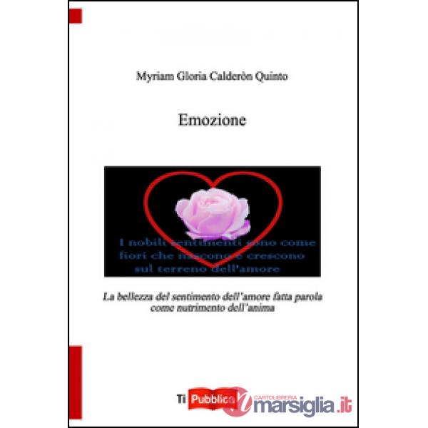 Emozione. La bellezza del sentimento dell'amore fatta parola come nutrimento del