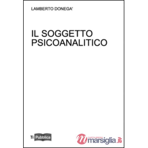 Soggetto psicoanalitico. Didattica del desiderio (Il)