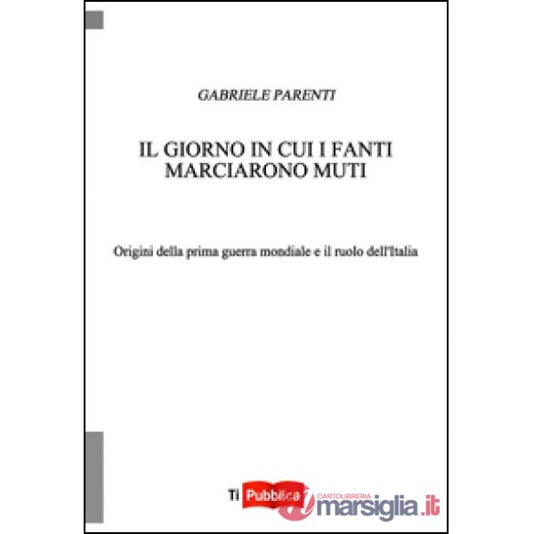 Giorno in cui i fanti marciarono muti (Il)