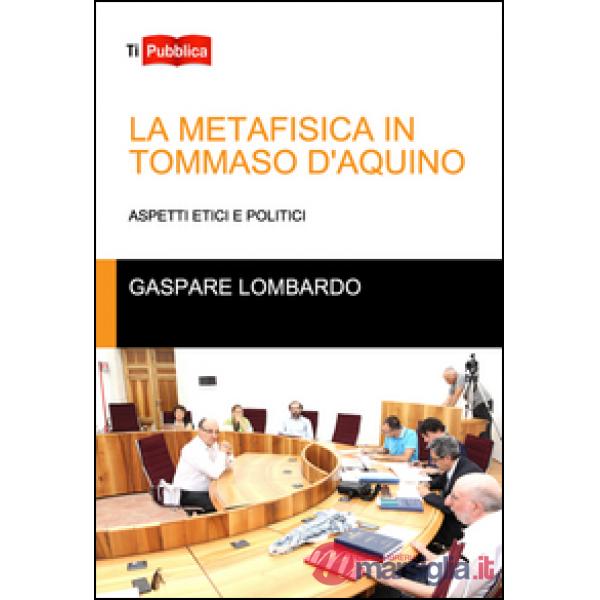 Metafisica in Tommaso D'Aquino. Aspetti etici e politici (La)