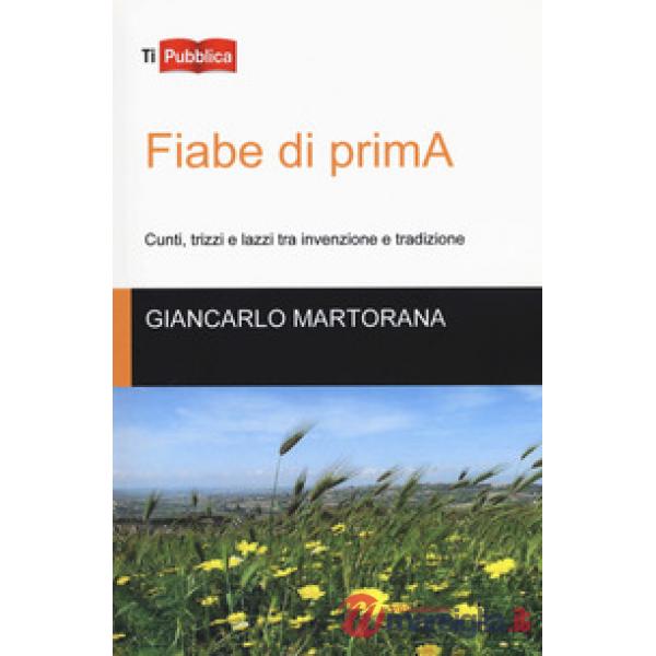 Fiabe di primA. Cunti, trizzi e lazzi tra invenzione e tradizione