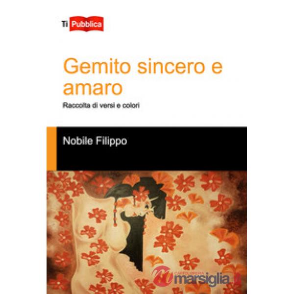 Gemito sincero e amaro. Raccolta di versi e colori