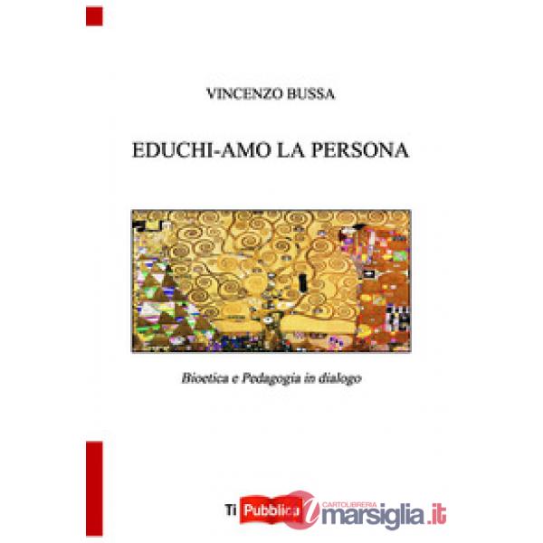 Educhi-amo la persona. Bioetica e pedagogia in dialogo