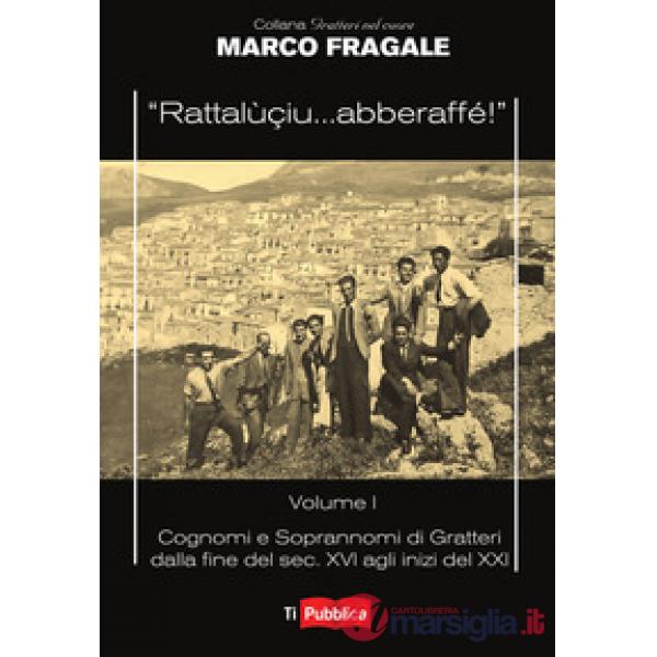 «Rattalùçiu... abberaffé!». Vol. 1: Cognomi e soprannomi di Gratteri dalla fine 