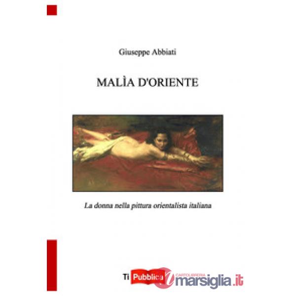 Malìa d'oriente. la donna nella pittura orientalista italiana