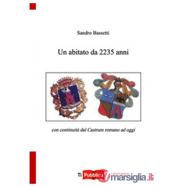 Abitato da 2235 anni con continuità dal castrum romano ad oggi (Un)