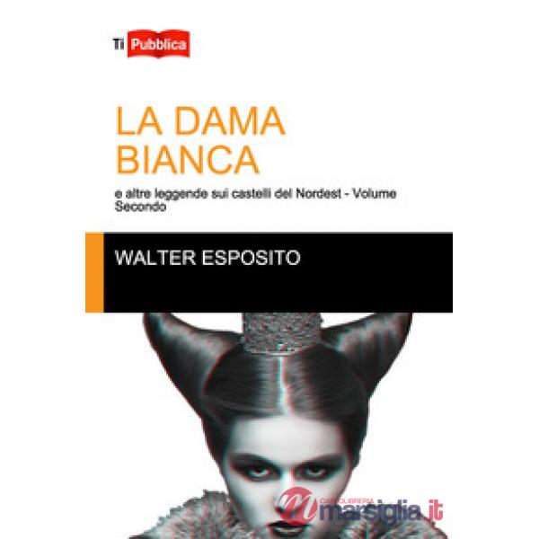 Dama bianca e altre leggende sui castelli del Nordest (La). Vol. 2