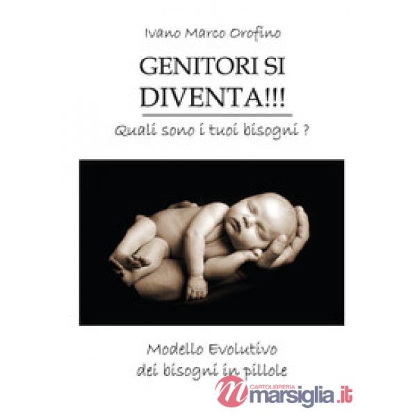 Genitori si diventa!!! Quali sono i tuoi bisogni. Modello evolutivo dei bisogni 
