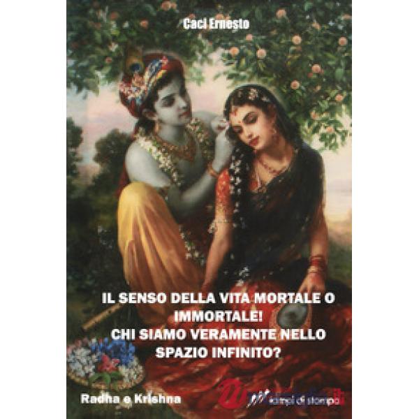 Senso della vita mortale o immortale! Chi siamo veramente nello spazio infinito? (Il)