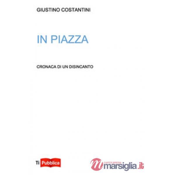 In piazza. Cronaca di un disincanto