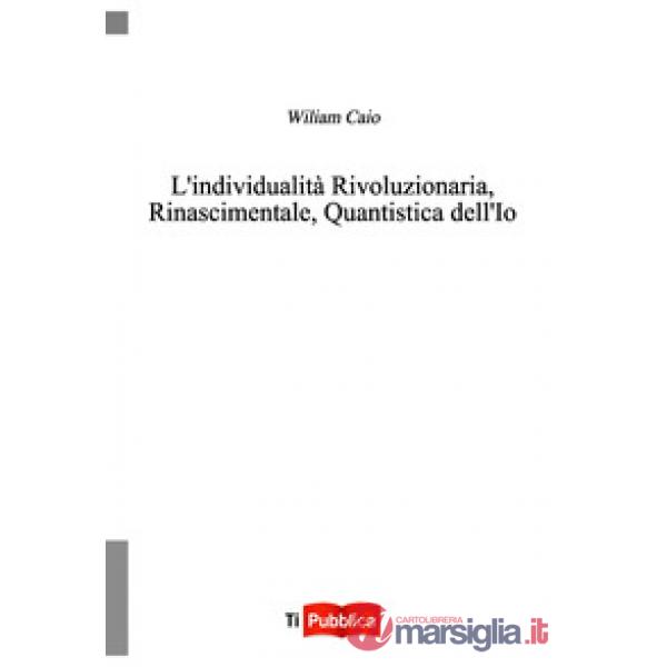 Individualità rivoluzionaria, rinascimentale, quantistica dell'io (L')