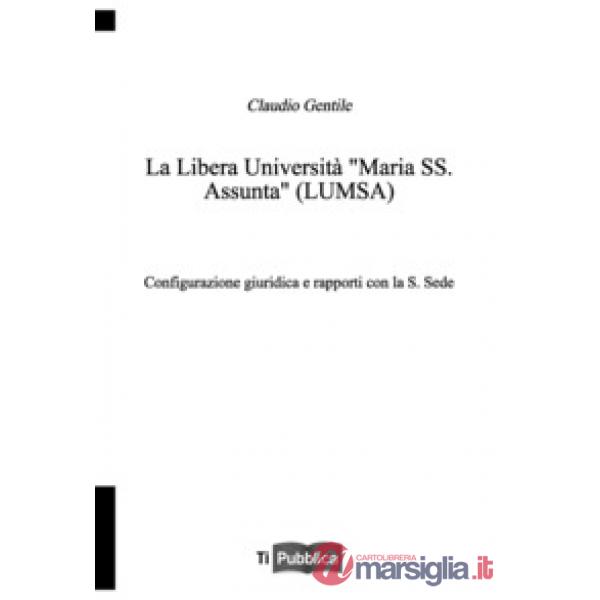 Libera università «Maria SS. Assunta» (LUMSA). Configurazione giuridica e rapporti con la S. Sede (La)