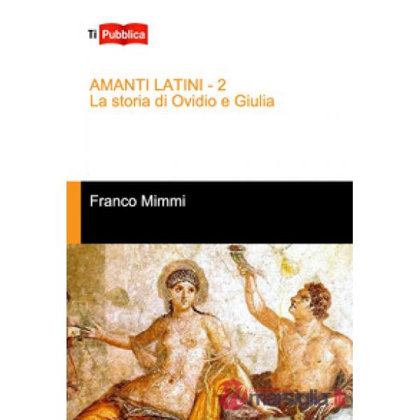 Amanti latini. La storia di Ovidio e Giulia