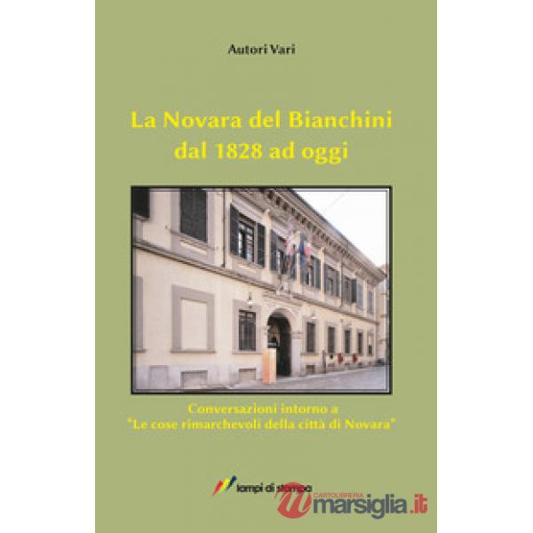 Novara del Bianchini dal 1828 ad oggi. Conversazioni intorno a «Le cose rimarchevoli della città di Novara» (La)