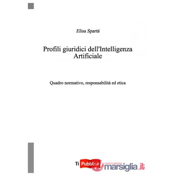 Profili giuridici dell'Intelligenza Artificiale. Quadro normativo, responsabilità ed etica