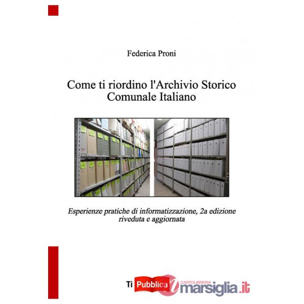 Come ti riordino l'Archivio Storico Comunale Italiano. Esperienze pratiche di informatizzazione