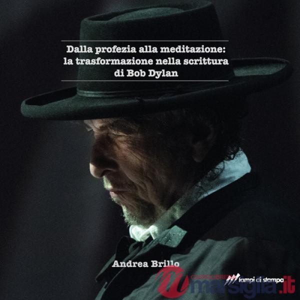 Dalla profezia alla meditazione: la trasformazione nella scrittura di Bob Dylan