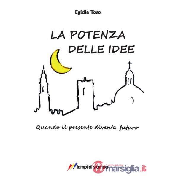 Potenza delle idee. Quando il presente diventa futuro (La)