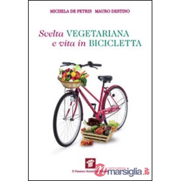 Scelta vegetariana e vita in bicicletta. Una guida per la salute e il benessere