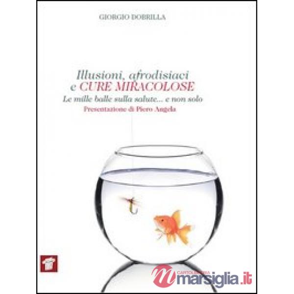 Illusioni, afrodisiaci e cure miracolose. Le mille balle sulla salute... e non solo