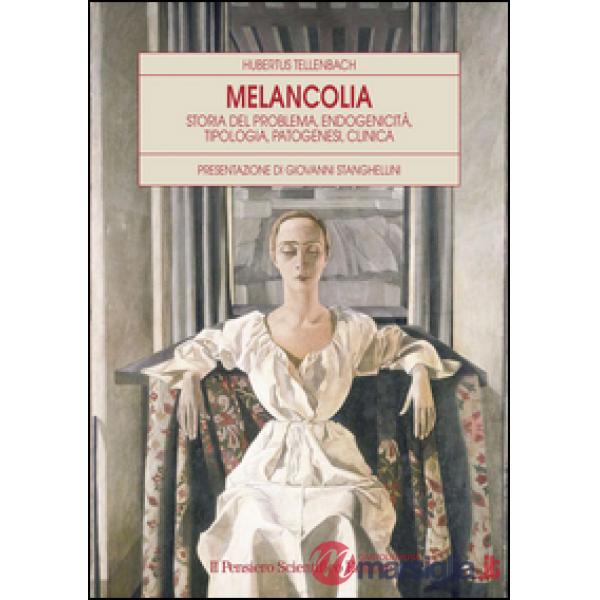 Melancolia. Storia del problema, endogenicità, tipologia, patogenesi, clinica