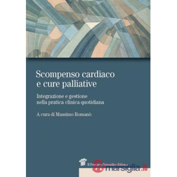 Scompenso cardiaco e cure palliative. Integrazione e gestione nella pratica clinica quotidiana