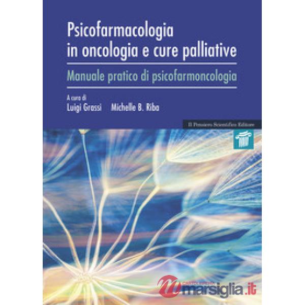 Psicofarmacologia in oncologia e cure palliative. Manuale pratico di psicofarmacologia