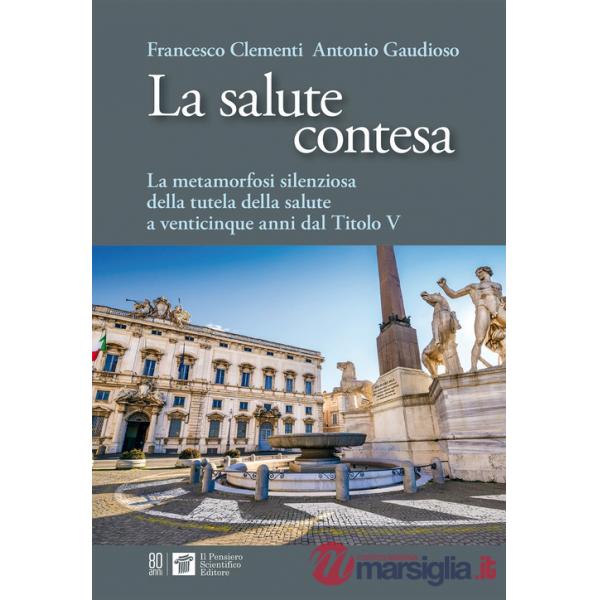 Salute contesa. La metamorfosi silenziosa della salute a venticinque anni dal titolo V (La)