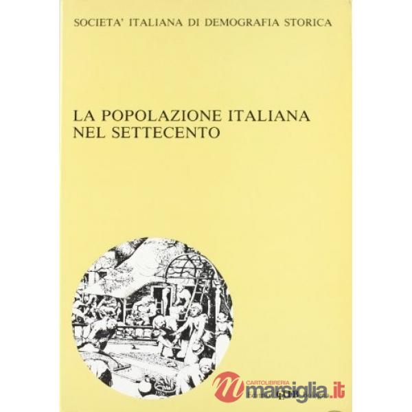 Popolazione italiana nel Settecento. Società italiana di demografia storica (La)