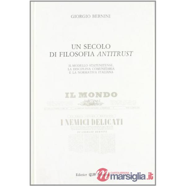 Secolo di filosofia antitrust. Il modello statunitense, la disciplina comunitaria e la normativa italiana (Un)