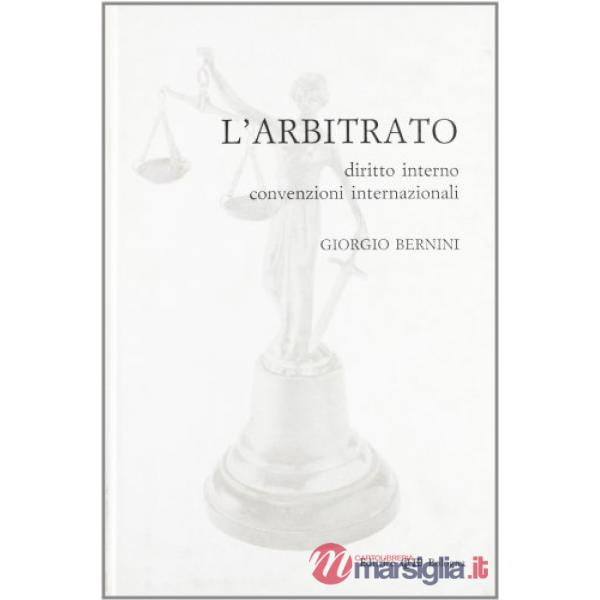 Arbitrato. Diritto interno, convenzioni internazionali (L')