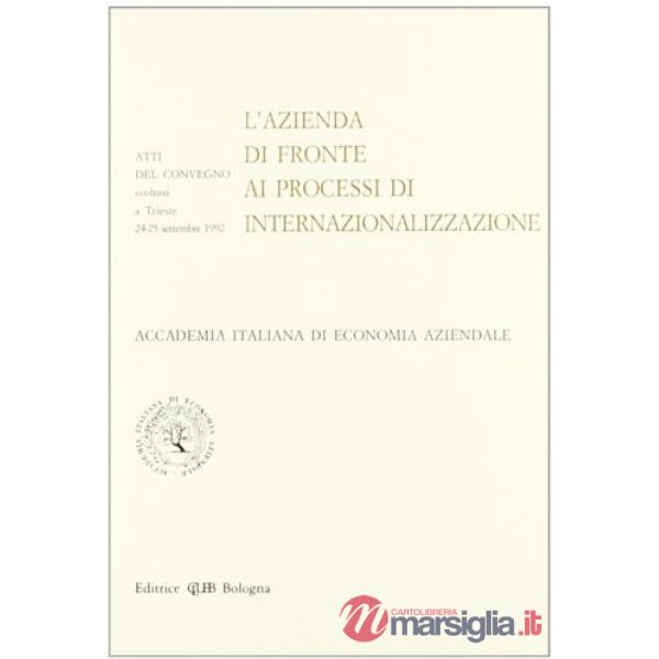 Azienda di fronte ai processi di internazionalizzazione. Atti Aidea del Convegno (Trieste, 24-25 settembre 1992) (L')