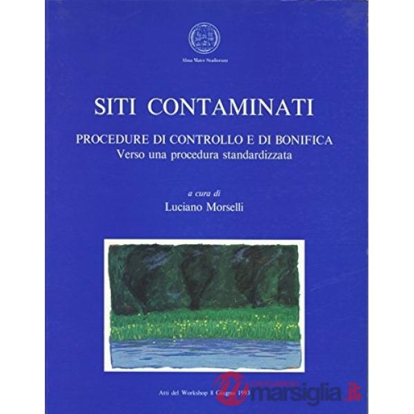Siti contaminati. Procedure di controllo e di bonifica. Verso una procedura standardizzata