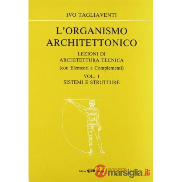 Organismo architettonico. Lezioni di architettura tecnica (L'). Vol. 1: Sistemi e strutture
