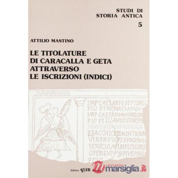 Titolature di Caracalla e Geta attraverso le iscrizioni. Indici (Le)