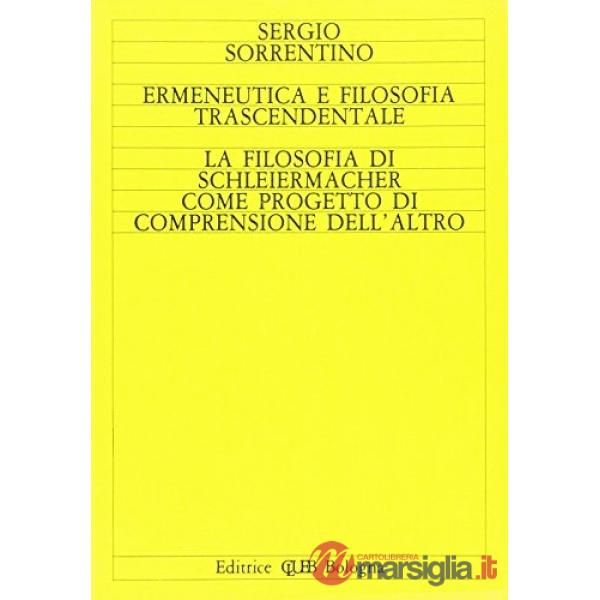 Ermeneutica e filosofia trascendentale. La filosofia di Schleiermacher come progetto di comprensione dell'altro