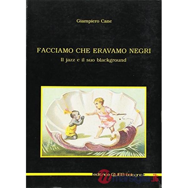 Facciamo che eravamo negri. Il jazz e il suo blackground