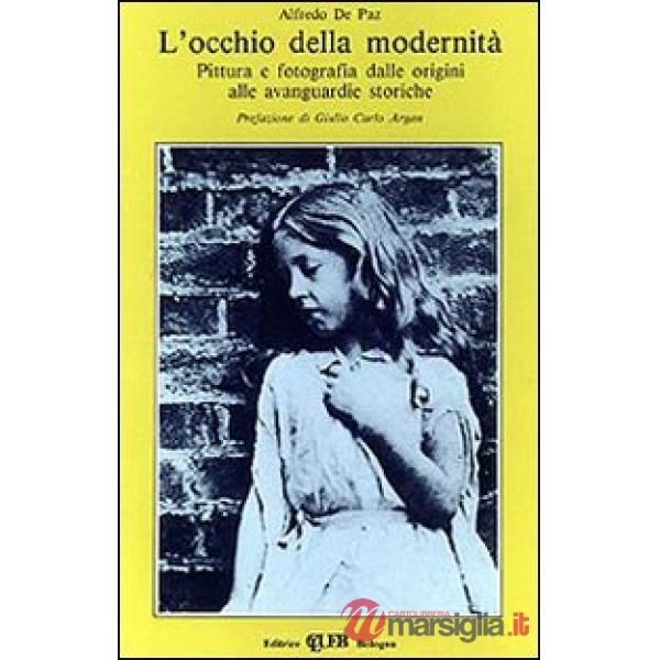 Occhio della modernità. Pittura e fotografia dalle origini alle avanguardie storiche (L')