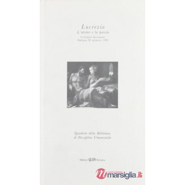 Lucrezio. L'atomo e la parola. Colloquio lucreziano (Bologna, 26 gennaio 1989)