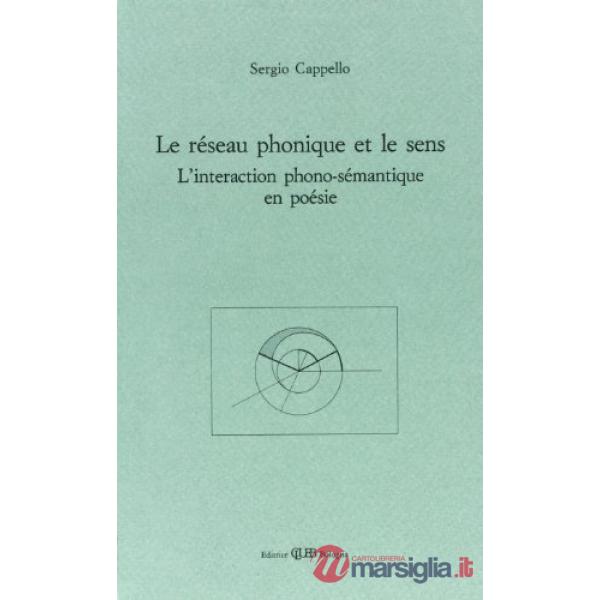 Réseau phonique et le sens. L'interaction phono-sémantique en poésie (Le)