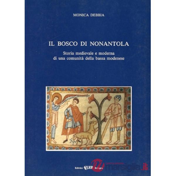 Bosco di Nonantola. Storia medievale e moderna di una comunità della bassa modenese (Il)