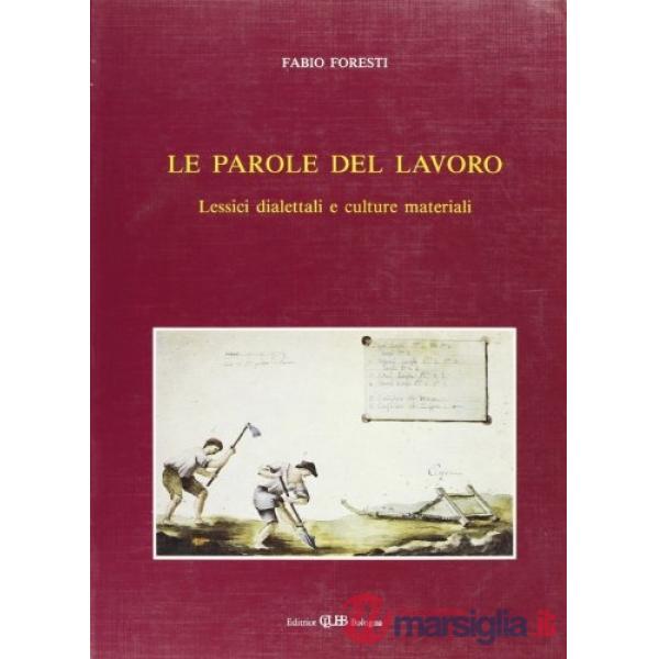 Parole del lavoro. Lessici dialettali e culture materiali (Le)