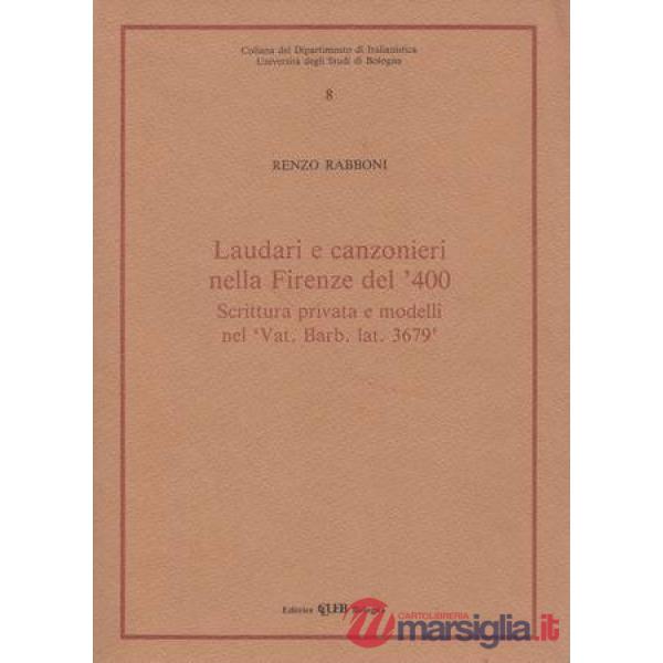 Laudari e canzonieri nella Firenze del '400. Scrittura privata e modelli nel «Vat. Barb. Lat. 3679»