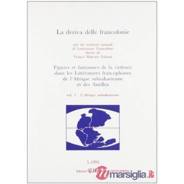 Deriva delle francofonie. Figures et fantasmes de la violence dans les littératures francophones de l'Afrique subsaharienne et d