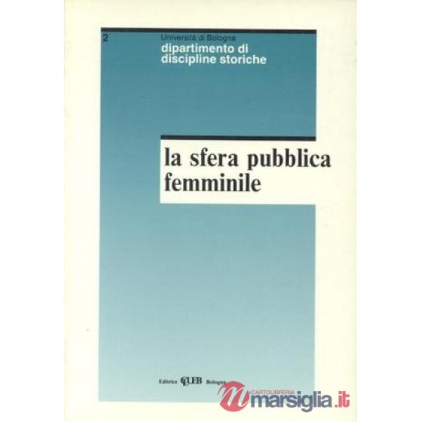 Sfera pubblica femminile. Percorsi di storia delle donne in età contemporanea (La)