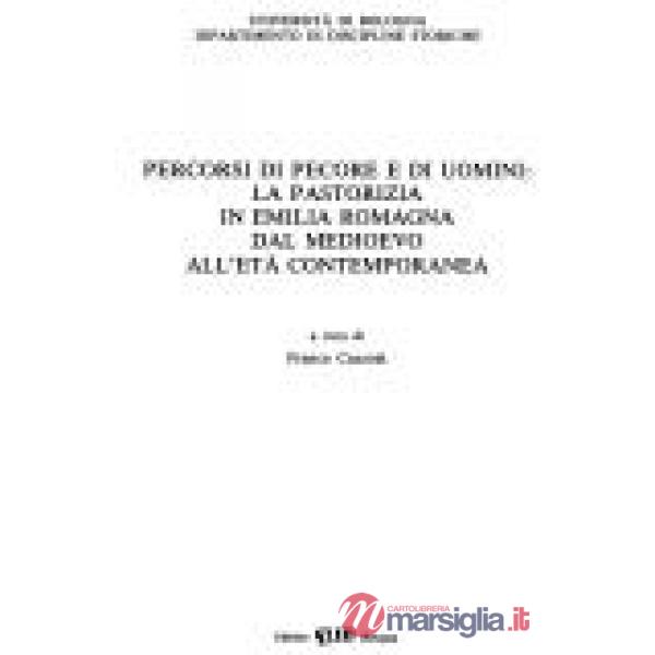 Pastorizia e transumanza. Percorsi di pecore e uomini: la pastorizia in Emilia Romagna dal Medioevo all'età contemporanea