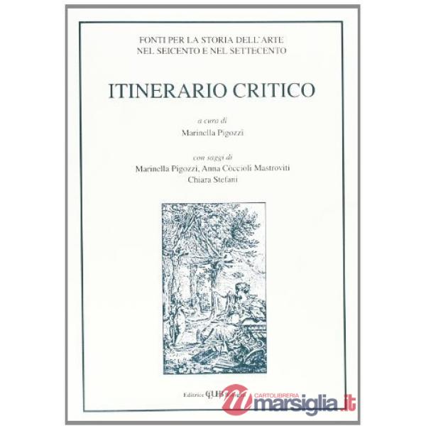 Itinerario critico. Vol. 2: Fonti per la storia dell'arte nel Seicento e nel Settecento