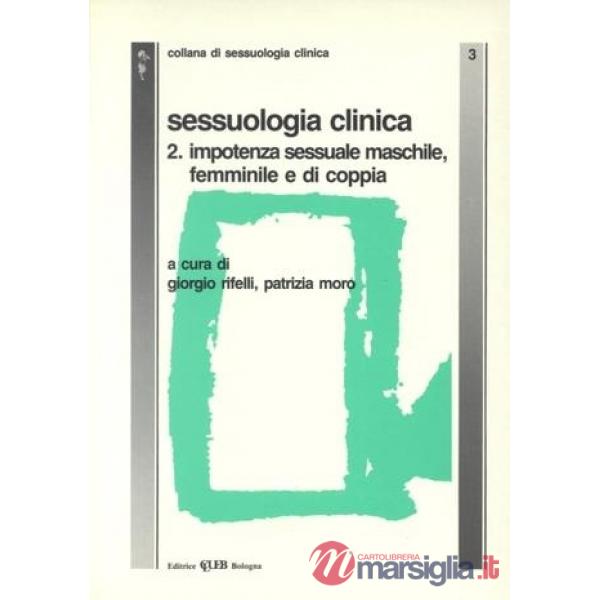 Sessuologia clinica. Vol. 2: Impotenza sessuale maschile, femminile e di coppia